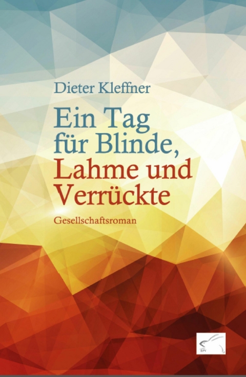 Ein Tag f&uuml;r Blinde, Lahme und Verr&uuml;ckte - Dieter Kleffner