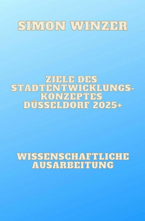 Ziele des Standortentwicklungskonzeptes Düsseldorf 2025+ -  Simon Winzer