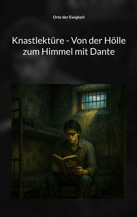 Knastlekt&uuml;re - Von der H&ouml;lle zum Himmel mit Dante - Orte der Ewigkeit