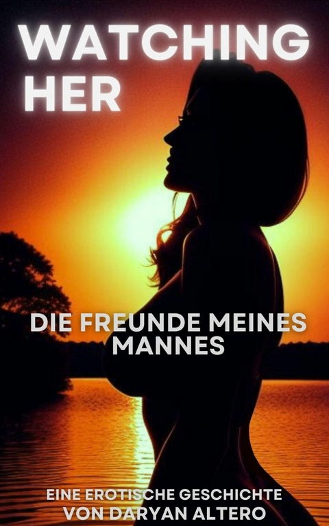 Watching Her - Die Freunde meines Mannes -  Daryan Altero