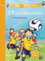 Erst ich ein St&uuml;ck, dann du - 3 Fu&szlig;ballgeschichten - Patricia Schr&ouml;der