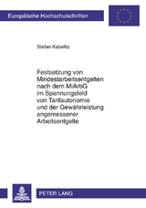 Festsetzung von Mindestarbeitsentgelten nach dem MiArbG im Spannungsfeld von Tarifautonomie und der Gew&auml;hrleistung angemessener Arbeitsentgelte - Stefan Kabelitz