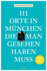 111 Orte in M&uuml;nchen, die man gesehen haben muss, Band 1 - R&uuml;diger Liedtke