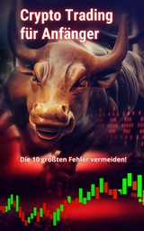 Crypto Trading f&uuml;r Anf&auml;nger - Die 10 gr&ouml;&szlig;ten Fehler vermeiden! -  Noah Woods