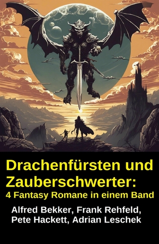 Drachenfürsten und Zauberschwerter: 4 Fantasy Romane in einem Band