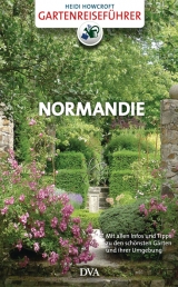 Gartenreisef&uuml;hrer Normandie - Heidi Howcroft