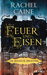 Feuer und Eisen &ndash; Die Magische Bibliothek - Rachel Caine