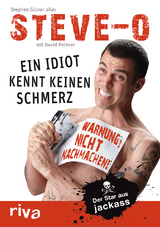 Ein Idiot kennt keinen Schmerz - Stephen &bdquo;Steve-O&ldquo; Glover, David Peisner