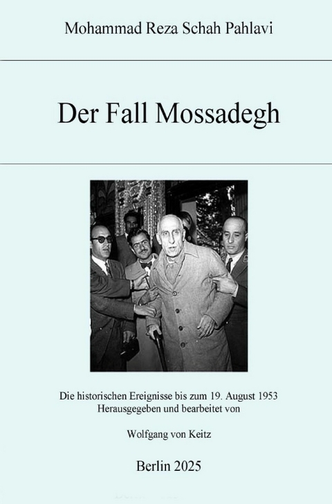 Der Fall Mossadegh -  Mohammad Reza Schah Pahlavi