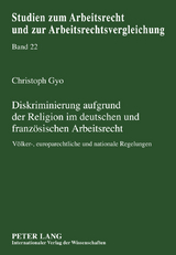Diskriminierung aufgrund der Religion im deutschen und franzoesischen Arbeitsrecht - Christoph Gyo