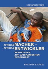 Afrikas Macher &ndash; Afrikas Entwickler - Ute Schaeffer
