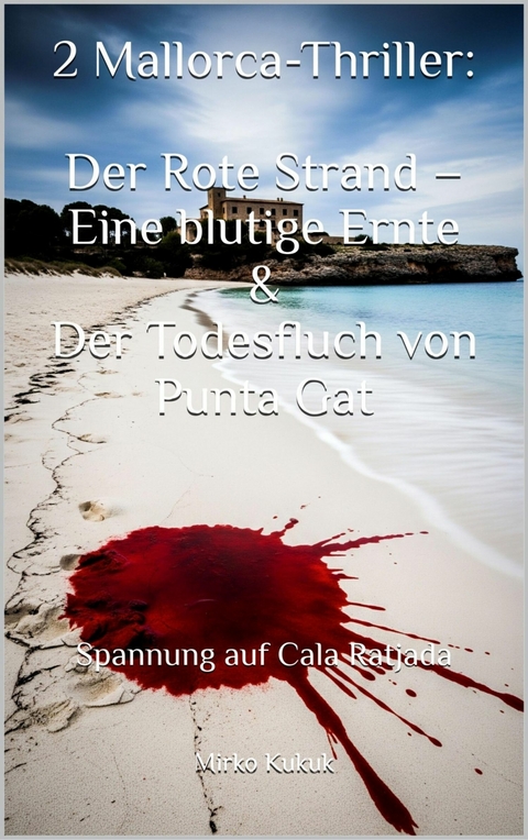 2 Mallorca-Thriller: Der Rote Strand &ndash; Eine blutige Ernte & Der Todesfluch von Punta Gat - Mirko Kukuk