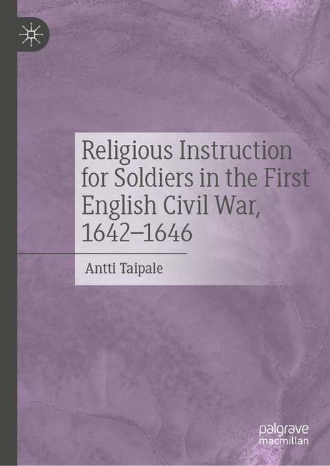 Religious Instruction for Soldiers in the First English Civil War, 1642&ndash;1646 - Antti Taipale
