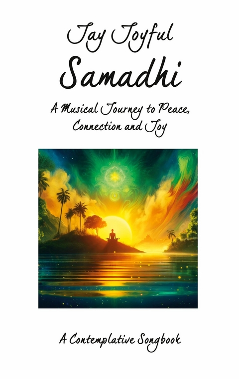 Samadhi - A Musical Journey to Peace, Connection, and Joy - Jay Joyful
