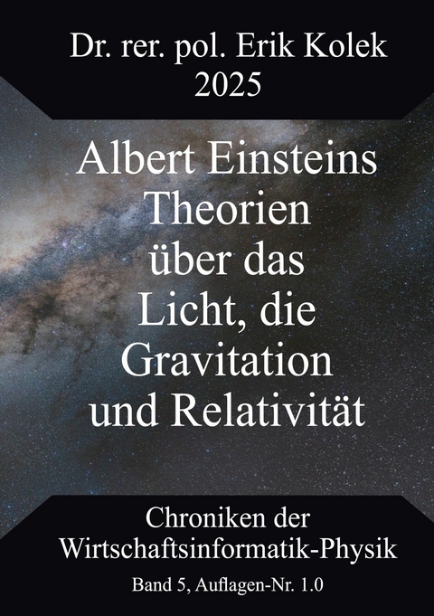 Albert Einsteins Theorien &uuml;ber das Licht, die Gravitation und Relativit&auml;t -  Erik Kolek