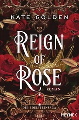 Reign of Rose &ndash; Die Edelsteinsaga - Kate Golden