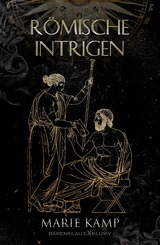 R&ouml;mische Intrigen - Ein historischer Fantasy-Roman -  Marie Kamp