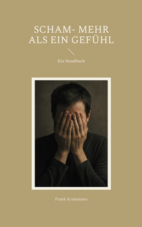 Scham- mehr als ein Gef&uuml;hl - Frank Kralemann