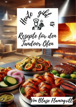 Heute gibt es - Rezepte für den Tandoor Ofen