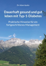 Dauerhaft gesund und gut leben mit Typ-1-Diabetes - Adam Ayaita