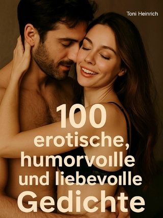 100 erotische, humorvolle und liebevolle Gedichte