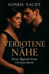 'Verbotene N&auml;he - Wenn Begierde keine Grenzen kennt' -  Sophie Nacht