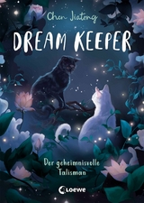 Dream Keeper (Band 3) - Der geheimnisvolle Talisman - Jiatong Chen