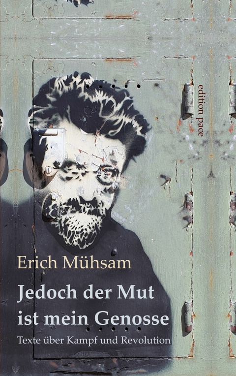Jedoch der Mut ist mein Genosse -  Erich M&uuml;hsam