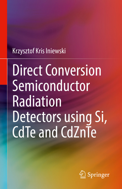 Direct Conversion Semiconductor Radiation Detectors using Si, CdTe and CdZnTe -  Krzysztof Kris Iniewski