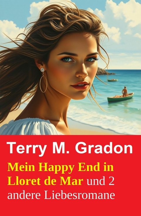 Mein Happy End in Lloret de Mar und 2 andere Liebesromane -  Terry M. Gradon