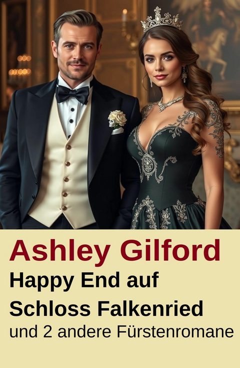 Happy End auf Schloss Falkenried und 2 andere F&uuml;rstenromane -  Ashley Gilford