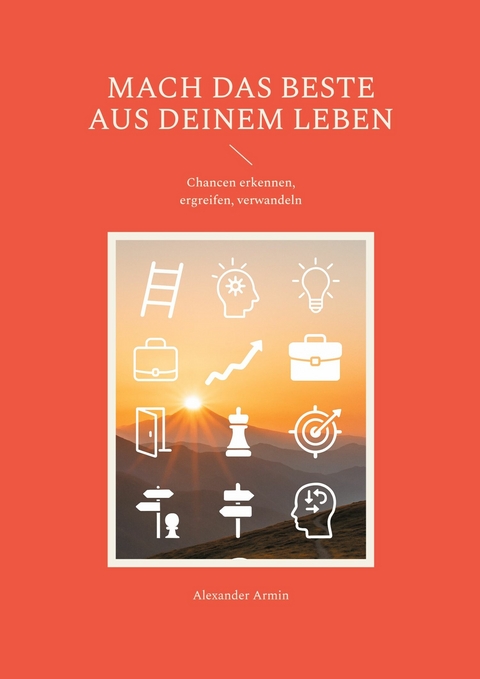 Mach das Beste aus deinem Leben -  Alexander Armin