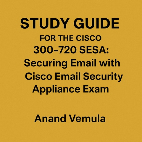Study Guide For The Cisco 300-720 SESA -  Anand Vemula