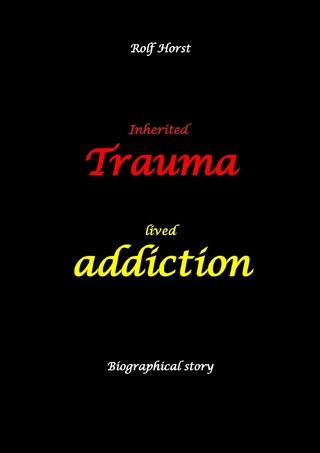 Inherited trauma – lived addiction: Alcoholic, traumatised, tragedies, Prenatal trauma, addiction, therapist, psychiatrist, fear, anger, pain, suicide, illegitimate child, divorce, rehab,