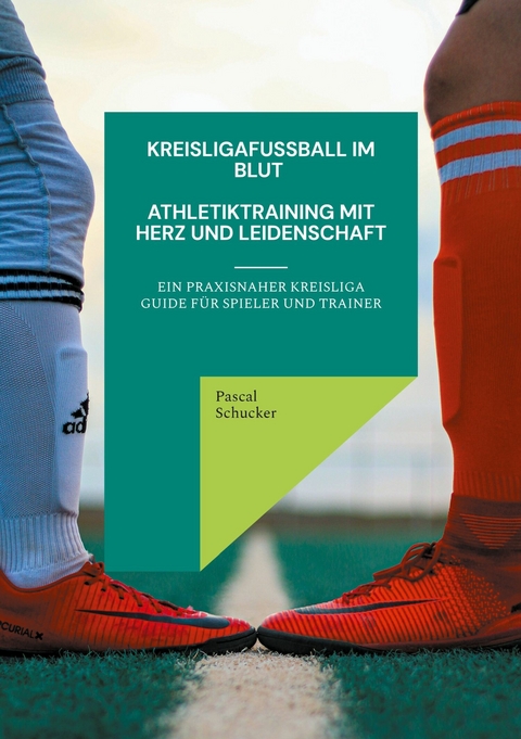 Kreisligafußball im Blut - Athletiktraining mit Herz und Leidenschaft -  Pascal Schucker