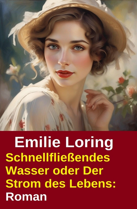 Schnellflie&szlig;endes Wasser oder Der Strom des Lebens: Roman -  Emilie Loring