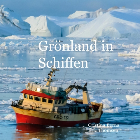 Gr&ouml;nland in Schiffen - Cristina Berna, Eric Thomsen