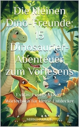 Die kleinen Dino-Freunde: 15 Dinosaurier-Abenteuer zum Vorlesen - Mirko Kukuk
