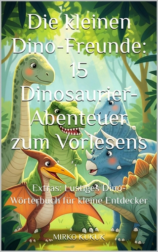 Die kleinen Dino-Freunde: 15 Dinosaurier-Abenteuer zum Vorlesen