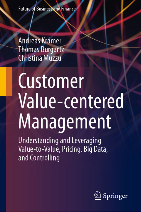 Customer Value-centered Management -  Andreas Krämer,  Thomas Burgartz,  Christina Muzzu
