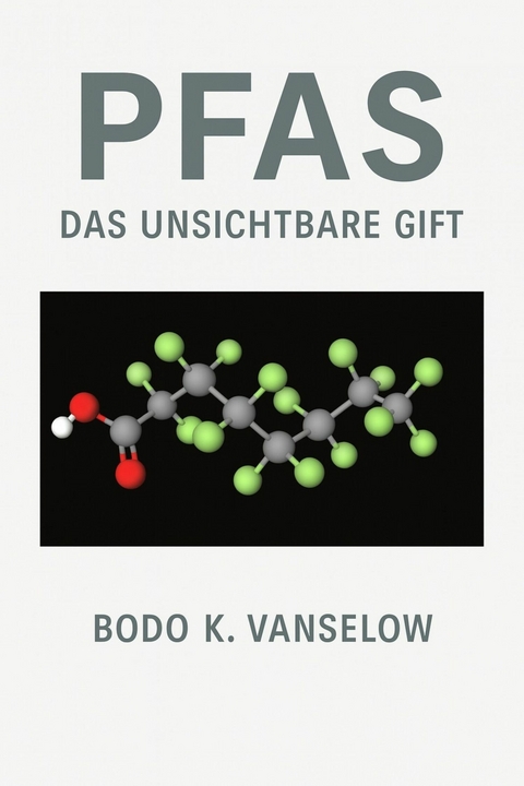 PFAS - Das unsichtbare Gift -  Bodo K. Vanselow