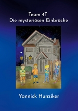 Team 4T - Die mysteri&ouml;sen Einbr&uuml;che - Yannick Hunziker