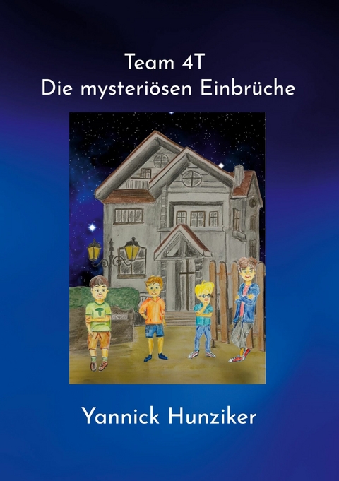 Team 4T - Die mysteri&ouml;sen Einbr&uuml;che - Yannick Hunziker