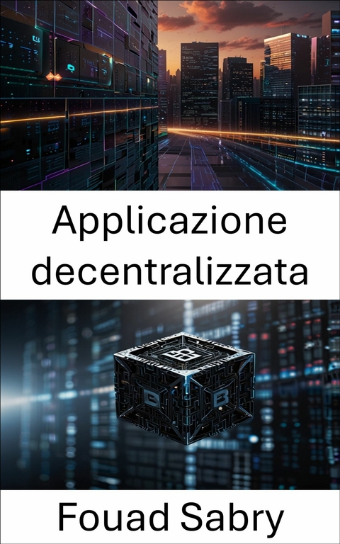 Applicazione decentralizzata -  Fouad Sabry