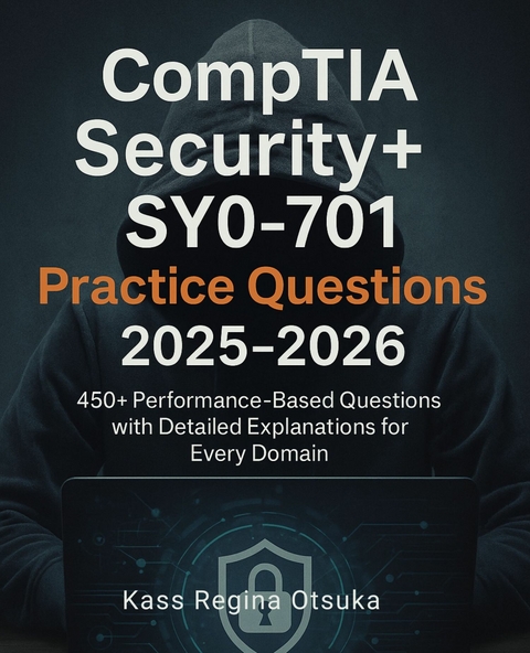 CompTIA Security+ SY0-701 Practice Questions 2025-2026 -  Kass Regina Otsuka