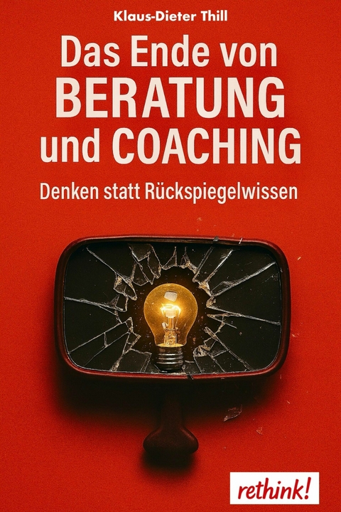 Das Ende von Beratung und Coaching -  Klaus-Dieter Thill