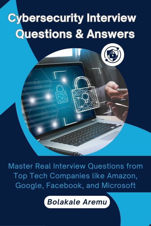 Cybersecurity Interview Questions & Answers -  Bolakale Aremu