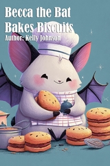 Becca the Bat Bakes Biscuits - Kelly Johnson