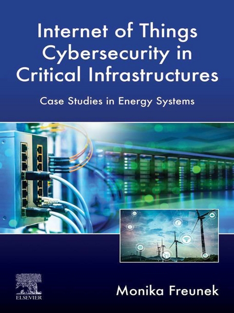 Internet of Things Cybersecurity in Critical Infrastructures -  Monika Freunek