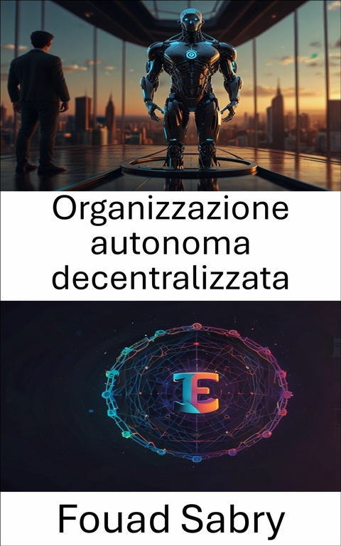 Organizzazione autonoma decentralizzata -  Fouad Sabry